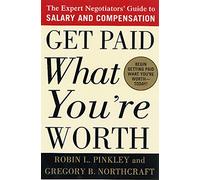 Get Paid What You’re Worth: The Expert Negotiators’ Guide to Salary and Compensation