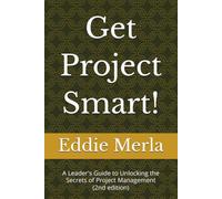 Get Project Smart!: A Leader's Guide to Unlocking the Secrets of Project Management