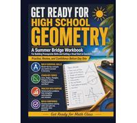 GET READY FOR HIGH SCHOOL GEOMETRY: A Summer Bridge Workbook For Building Prerequisite Skills and Getting a Head Start in Geometry Practice, Review, and Confidence Before Day One