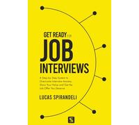 Get Ready for Job Interviews: A Step-by-Step System to Overcome Interview Anxiety, Show Your Value and Get the Job Offer You Deserve