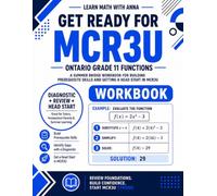 Get Ready for Ontario Grade 11 Functions (MCR3U): A Summer Bridge Workbook: For Building Prerequisite Skills and Getting a Head Start in Math Class (Get Ready for Ontario Math Class)