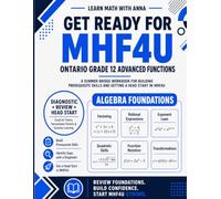 Get Ready for Ontario Grade 12 Advanced Functions (MHF4U): A Summer Bridge Workbook: For Building Prerequisite Skills and Getting a Head Start in Math Class (Get Ready for Ontario Math Class)