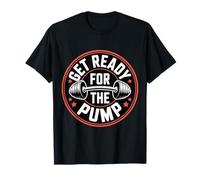 Get Ready For The Pump Fitness Motivation - Camiseta