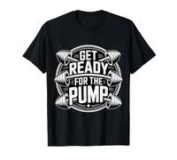 Get Ready For The Pump Fitness Motivation - Camiseta