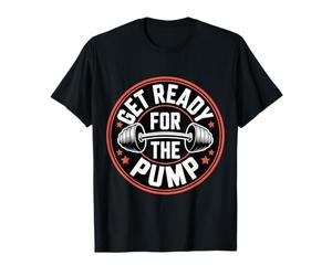 Get Ready For The Pump Fitness Motivation - Camiseta