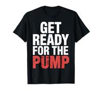 Get Ready For The Pump Motivación para Hacer Ejercicio |- Camiseta