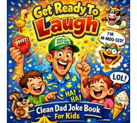 Get Ready To Laugh: Clean Dad Joke Book For Kids (Get Ready To Laugh: Hilarious Joke Books For Kids)