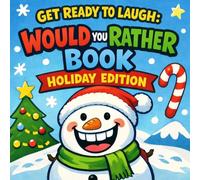 Get Ready To Laugh: Would You Rather Book Holiday Edition (Get Ready To Laugh: Hilarious Joke Books For Kids)