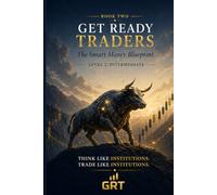 Get Ready Traders: Smart Money Mastery: Liquidity, Traps, Order Blocks & The Institutional Edge (Get Ready Traders: The Smart Money Blueprint Series)