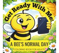 Get Ready With Me: A Bee’s Normal Day: Quiet observations about everyday life - one normal day at a time