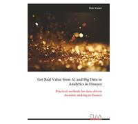 Get Real Value from AI and Big Data in Analytics in Finance: Practical methods for data-driven decision-making in finance