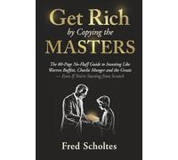 Get Rich by Copying the Masters: The 80-Page No-Fluff Guide to Investing Like Warren Buffett, Charlie Munger & the Greats - Even If You're Starting from Scratch