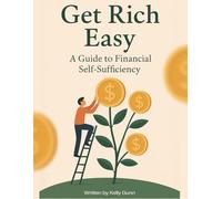 Get Rich Easy: A Guide to Financial Self-Sufficiency
