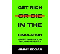 Get Rich Or Die In The Simulation: Void Economics For The Techno Capitalist Era