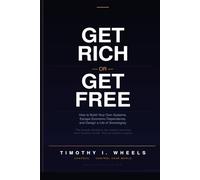 Get Rich or Get Free: How to Build Your Own Systems, Escape Economic Dependence, and Design a Life of Sovereignty