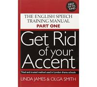 Get Rid of Your Accent: The English Pronunciation and Speech Training Manual