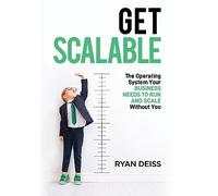 Get Scalable: The Operating System Your Business Needs To Run and Scale Without You