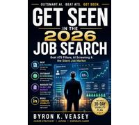 Get Seen in the 2026 Job Search: A Modern System for Beating ATS Filters, AI Screening, and the Silent Job Market