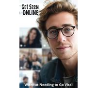 Get Seen Online Without Needing to Go Viral