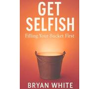 Get Selfish: Filling Your Bucket First