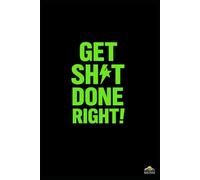 Get Sh*t Done Right Notebook: A 110-Page Lined Journal for Productivity, Focus, and High-Impact Motivation