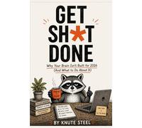 Get Sh*t Done: Why Your Brain Isn't Built for 2026 (And What to Do About It)