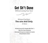 Get Sh*t Done Without Losing Your Soul - Bilingual Eng/Span: Prompt journal for people who don´t buy the toxic positivity