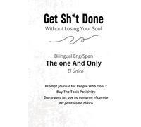 Get Sh*t Done Without Losing Your Soul - Bilingual Eng/Span: Prompt journal for people who don´t buy the toxic positivity