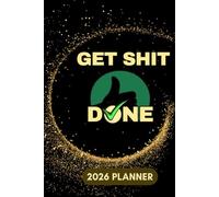GET SHIT DONE 2026 Planner: Weekly calendar layout, with Monthly & Yearly Overview. Journal, Organised Year, Achieving Goals, Time management, and Succeed. Hard cover.