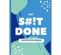 GET SHIT DONE: A Motivational Bullet Journal