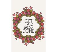 Get Shit Done: Daily Planner for Productivity, Focus, and Action | Cute and Funny Task Organizer for Hustlers, Dreamers, and Doers