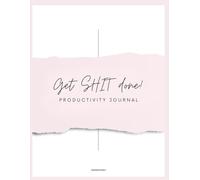 Get SHIT done!: Productivity Journal