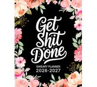 Get Shit Done Sweary Planner 2026-2027: Large Two year Calendar, Monthly Organizer With Swear Word Affirmation, Inspirational Cuss Word | Funny Gifts For Tired-Ass Women