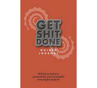 Get Shit Done: Writing to improve productivity and accomplish meaningful projects