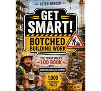 Get Smart! - Botched Building Work: The tradesmen’s loo book with construction site humour: 1,000 quirky stories, sayings & curious facts (1,000 astonishing facts)