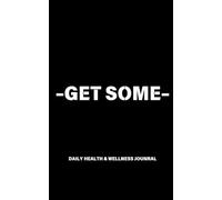 Get Some: Daily Health and Wellness Journal