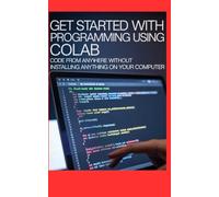 Get Started With Programming Using Google Colab: Code From Anywhere Without Installing Anything on Your Computer