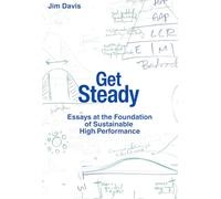 Get Steady: Essays at the Foundation of Sustainable High Performance