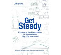 Get Steady: Essays at the Foundation of Sustainable High Performance