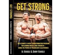 Get Strong: The Ultimate 16-Week Transformation Program For gaining Muscle And Strength-Using The Power Of Progressive Calisthenics