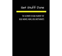 Get Stuff Done: The Ultimate 30-Day Planner for Busy Women, Moms, and Overthinkers