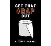 Get That Crap Out: A Toilet Journal, Funny Gag Gift, White Elephant, Humor Notebook, 120 Lined Pages