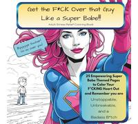 Get the Fuck Over that Guy Like a Super Babe - Adult Stress Relief Coloring Book: 25 Empowering Pages to Colour Your Fucking Heart Out, single sided ... Coloring in Book (Adult Coloring in Books)