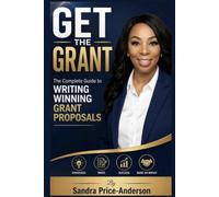 Get the Grant: The Complete Playbook for Finding, Writing, and Winning Grants for Nonprofits, Startups, and Small Businesses
