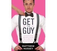 Get the Guy: Learn Secrets of the Male Mind to Find the Man You Want and the Love You Deserve