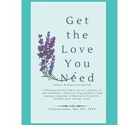 Get the Love You Need: Anxiety & Depression Journal with Therapy Notes: 8-Week guide that takes you on a journey of self-awareness, reflection, & ... & anxiety. Includes post therapy notes.