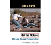 Get the Picture: A Personal History of Photojournalism