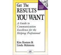 Get the Results You Want: Guide to Communication Excellence for the Helping Professional (Positive Change Guides) by Kim M. Kostere (1990-05-30)
