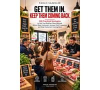 GET THEM IN. KEEP THEM COMING BACK: 100 Practical Strategies to Get Your Butcher Shop Noticed, Attract New Customers, Increase Visit Frequency, and Keep Customers Coming Back (Meat Counter Manuals)