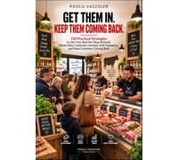 GET THEM IN. KEEP THEM COMING BACK: 100 Practical Strategies to Get Your Butcher Shop Noticed, Attract New Customers, Increase Visit Frequency, and Keep Customers Coming Back (Meat Counter Manuals)